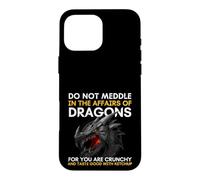 Carcasa para iPhone 16 Pro MAX No te metas en los Asuntos de los Dragones Porque Eres crujiente