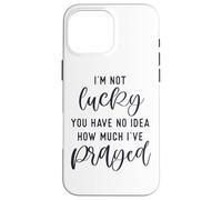 Carcasa para iPhone 16 Pro MAX No Tengo Suerte de Que no tengas Idea de cuánto oré Dios te ama