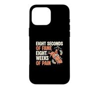 Carcasa para iPhone 16 Pro MAX Ocho Segundos de fama Ocho semanas de Dolor Funny Bull Riders