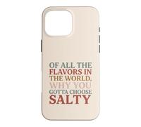 Carcasa para iPhone 16 Pro MAX of All The Flavors in The World, Why You Gotta Choose Salty?