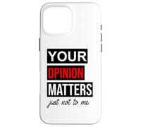 Carcasa para iPhone 16 Pro MAX of Course Your Opinion Matters Just Not to Me I Don't Care