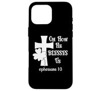 Carcasa para iPhone 16 Pro MAX Oh How He Blesses Us Sign Ephesian 1:3 Christian St Patricks