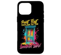 Carcasa para iPhone 16 Pro MAX Paint First Explain TO The Landlord Later