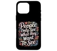 Carcasa para iPhone 16 Pro MAX People Only See What They Want To See -