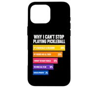 Carcasa para iPhone 16 Pro MAX por qué no Puedo Dejar de Jugar Pickleball Razones