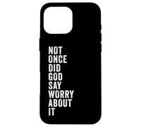 Carcasa para iPhone 16 Pro MAX Positive Faith Quote - Not Once Did God Say Worry About It