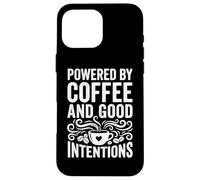 Carcasa para iPhone 16 Pro MAX Powered by Coffee and Good Intentions - Cita Divertida de cafeína