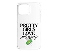 Carcasa para iPhone 16 Pro MAX Pretty Girls Love Money - Diseño Divertido para Mujer, Cita de Moda