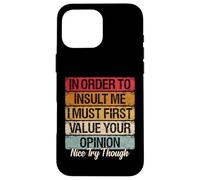 Carcasa para iPhone 16 Pro MAX Primero Debo valorar tu opinión Agradable Prueba Funny Sarcastic