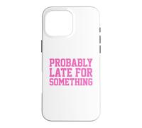 Carcasa para iPhone 16 Pro MAX Probably Late for Something