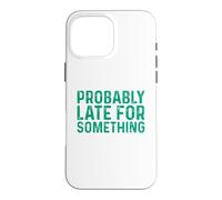 Carcasa para iPhone 16 Pro MAX Probably Late for Something