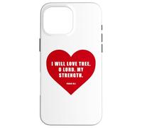Carcasa para iPhone 16 Pro MAX Psalm 18:1 - I Will Love Thee, O Lord, My Strength Heart