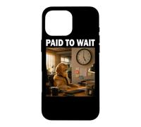 Carcasa para iPhone 16 Pro MAX Regalo Divertido del compañero Paid to Wait
