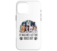 Carcasa para iPhone 16 Pro MAX Regalo para Amantes de los Perros - It Was Me I Let The Dogs out - Funny Dog
