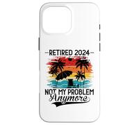 Carcasa para iPhone 16 Pro MAX Retired 2024 Not My Problem Anymore - Funny Retirement 2024