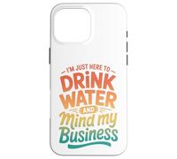 Carcasa para iPhone 16 Pro MAX Retro Estoy Aquí para Beber Agua Y Mente Mi Negocio