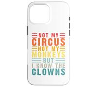 Carcasa para iPhone 16 Pro MAX Retro Not My Circus Not My Monkeys But I Know The Clowns