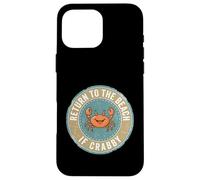Carcasa para iPhone 16 Pro MAX Return To The Beach If Crabby Funny Crab