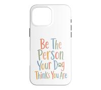 Carcasa para iPhone 16 Pro MAX Sé la Persona Que tu Perro Piensa Que Eres para el Perro mamá y papá papá