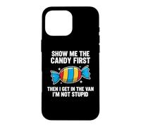 Carcasa para iPhone 16 Pro MAX Show Me The Candy First and Then I Get In The Van