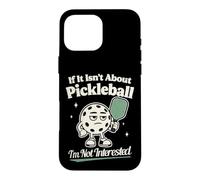 Carcasa para iPhone 16 Pro MAX Si no se Trata de Pickleball, no Estoy interesado en el Jugador de Pickleball
