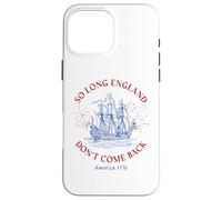 Carcasa para iPhone 16 Pro MAX So Long England Don't Come Back: USA Independence Humor 1776