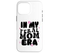 Carcasa para iPhone 16 Pro MAX Somebody's Feral Mom In My Feral Mom Era Cute But Feral Mom