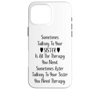 Carcasa para iPhone 16 Pro MAX Sometimes Talking To Your Sister is All The Therapy You Need