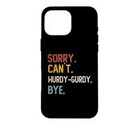 Carcasa para iPhone 16 Pro MAX Sorry Can't Hurdy-GUSH Bye Camisas Divertidas Amantes Hurdy-G