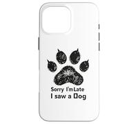 Carcasa para iPhone 16 Pro MAX Sorry I’m Late I Saw a Dog Funny Pet Lover Humor Design Tees