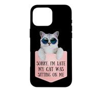 Carcasa para iPhone 16 Pro MAX Sorry I'm Late My Cat Was Sitting On Me Sarcastic