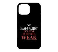 Carcasa para iPhone 16 Pro MAX Soy un Artista de Maquillaje, no es para los débiles - Maquillador