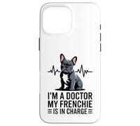 Carcasa para iPhone 16 Pro MAX Soy un médico, mi Frenchie está a Cargo Divertido Bulldog francés