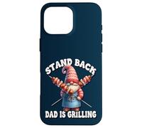 Carcasa para iPhone 16 Pro MAX Stand Back Dad Is Grilling Funny Saying For Men Grill GNOME