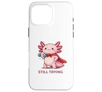 Carcasa para iPhone 16 Pro MAX Still Trying | Cute Superhero Axolotl Gym Motivación