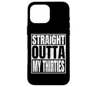 Carcasa para iPhone 16 Pro MAX Straight Outta My Thirties 40th Birthday Funny 40 Years Old