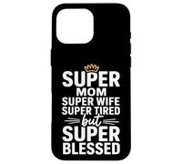 Carcasa para iPhone 16 Pro MAX Super Mom Super Wife Super Tired But Super Blessed