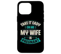 Carcasa para iPhone 16 Pro MAX Take It Easy On Me My Wife Is Pregnant Funny Anuncio