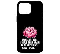 Carcasa para iPhone 16 Pro MAX Tal Vez si le Digo a la Gente Que su Cerebro es una aplicación Divertida sarcástica
