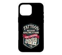 Carcasa para iPhone 16 Pro MAX Tattoos Because Adulting is Hard and i Deserve Stickers