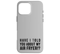 Carcasa para iPhone 16 Pro MAX ¿Te he hablado de mi FREIDORA DE Aire Crispy Food Lovers