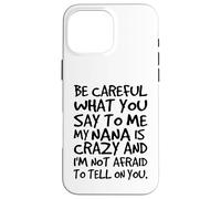 Carcasa para iPhone 16 Pro MAX Ten Cuidado con lo Que me Dices Mi Abuela es Loca Divertida Familia