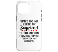 Carcasa para iPhone 16 Pro MAX Thanks for Not Selling My Boyfriend to The Circus Valentine