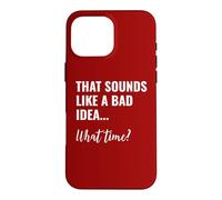 Carcasa para iPhone 16 Pro MAX That Sounds Like a Bad Idea What Time This is a Bad Idea