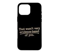 Carcasa para iPhone 16 Pro MAX That Wasn't Very Evidence-Based of You Ciencia Médico Friki