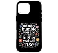 Carcasa para iPhone 16 Pro MAX The More Humble You Are The Higher You Will Rise -