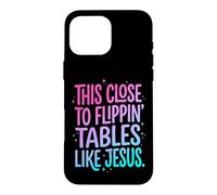 Carcasa para iPhone 16 Pro MAX This Close To Flippin' Tables Like Jesus