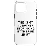 Carcasa para iPhone 16 Pro MAX This Is My 'I'D Rather Be Drinking by Fire For Fun Outdoor