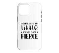 Carcasa para iPhone 16 Pro MAX Though She Be But Little She Is Fierce Cita