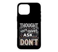 Carcasa para iPhone 16 Pro MAX Thought You'd Never Ask… Don't Regreso sarcástico